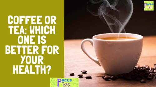 COFFEE OR TEA: WHICH ONE IS BETTER FOR YOUR HEALTH?